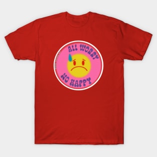 All Worry. No Happy. T-Shirt